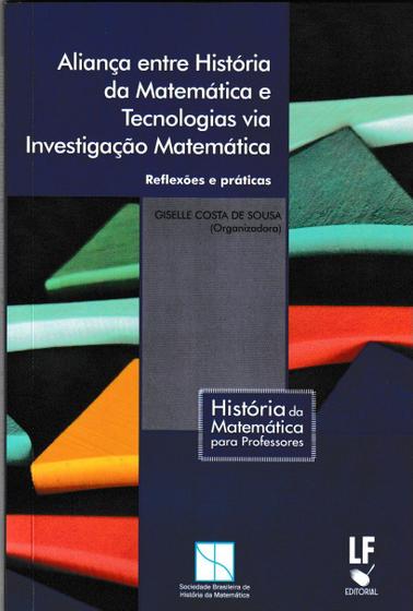 Imagem de Livro - Aliança entre História da Matemática e Tecnologias via Investigação Matemática: Reflexões e práticas