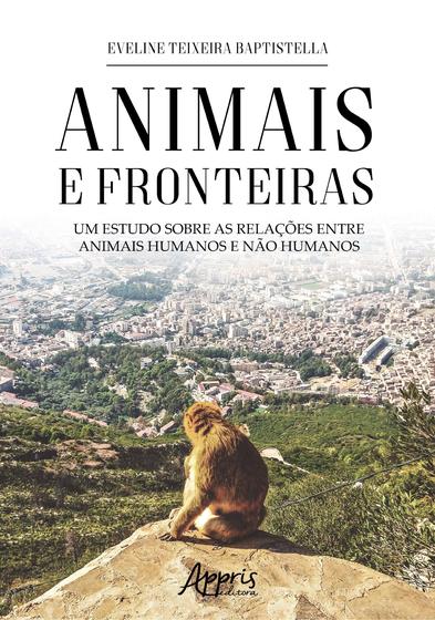 Imagem de Livro - Animais e fronteiras: um estudo sobre as relações entre animais humanos e não humanos