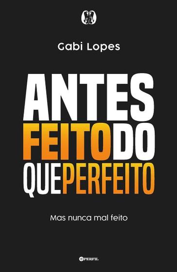 Imagem de Livro Antes Feito do que Perfeito - Mas nunca Mal Feito Gabi Lopes