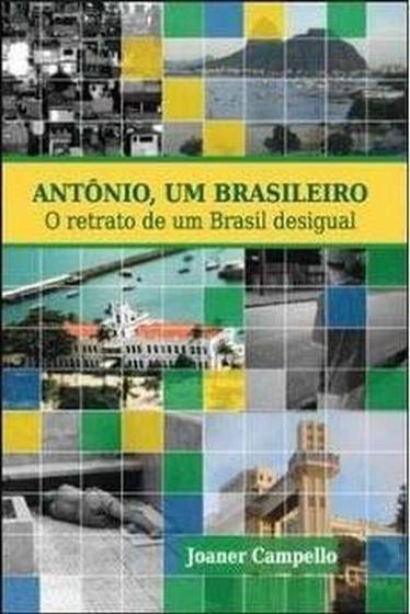 Imagem de Livro: Antônio Um Brasileiro - O Retrato de Um Brasil Desigual Autor: Joaner Campello (Novo, Lacrado) - Scortecci