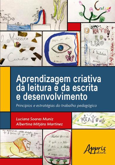 Imagem de Livro - Aprendizagem criativa da leitura e da escrita e desenvolvimento: princípios e estratégias do trabalho pedagógico