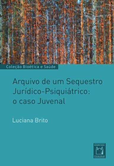 Imagem de Livro - Arquivo de um sequestro jurídico-psiquiátrico: o caso Juvenal