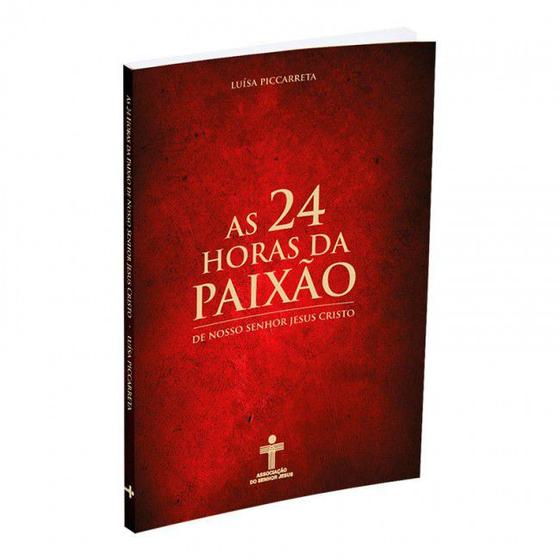 LIVRO AS 24 HORAS DA PAIXÃO - LUISA PICCARRETA - DE NOSSO SENHOR JESUS CRISTO - Menor preço em LIVRO AS 24 HORAS DA PAIXÃO - LUISA PICCARRETA - DE NOSSO SENHOR JESUS CRISTO -