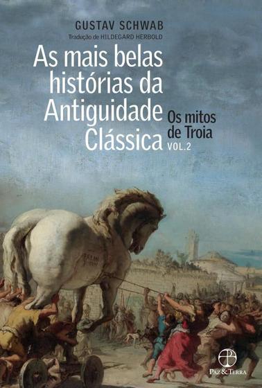 Livro - As mais belas histórias da Antiguidade Clássica: Os mitos de Troia (Vol. 2) Menor preço em Livro - As mais belas histórias da Antiguidade Clássica: Os mitos de Troia (Vol. 2)