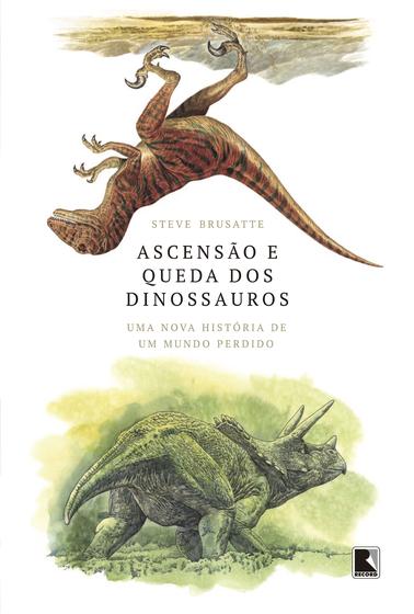 Imagem de Livro - Ascensão e queda dos dinossauros