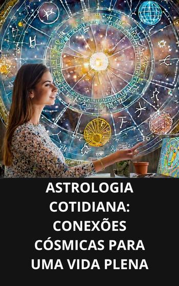 Imagem de Livro Astrologia Cotidiana Conexões Cósmicas para uma Vida Plena