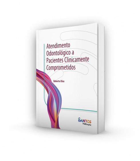 Imagem de Livro Atendimento Odontológico a Pacientes Clinicamente Comprometidos, 1ª Ed 2022 - Santos Publicações