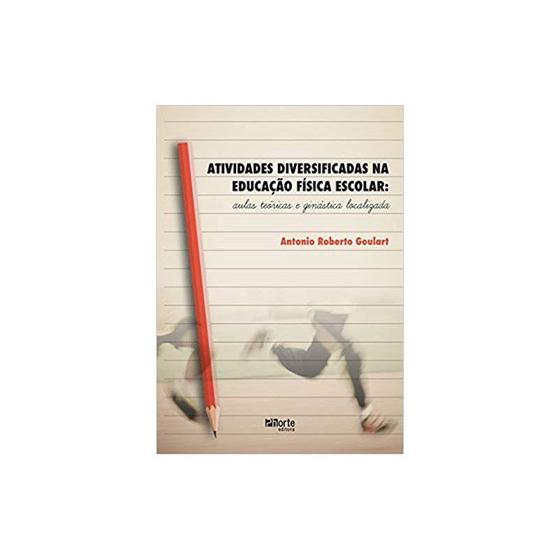 Livro - Atividades Diversificadas na Educação Física Escolar. Aulas Teóricas e Ginástica Localizada - Goulart Menor preço em Livro - Atividades Diversificadas na Educação Física Escolar. Aulas Teóricas e Ginástica Localizada - Goulart
