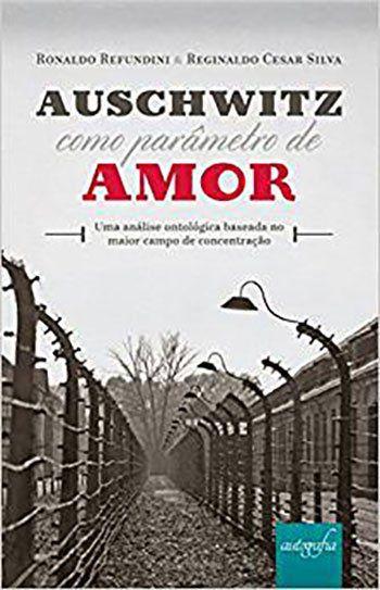 Imagem de Livro - Auschwitz como parâmetro de amor: Uma análise ontológica baseada no maior campo de concentração