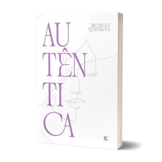 Imagem de Livro Autêntica: A Liberdade de ser quem você é - Michelle Rostirola - Editora Vida