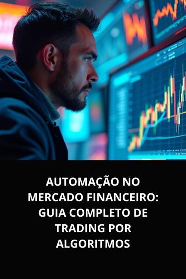 Imagem de Livro  Automação no Mercado Financeiro Guia Completo de Trading por Algoritmos