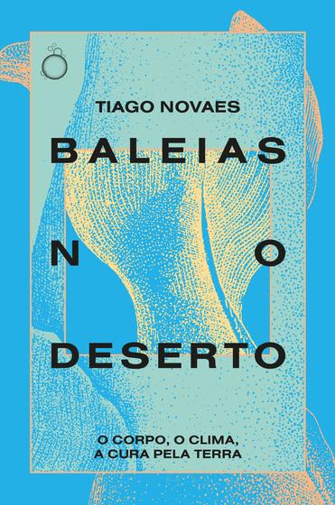 Imagem de Livro - Baleias no Deserto: O corpo, o clima, a cura pela terra