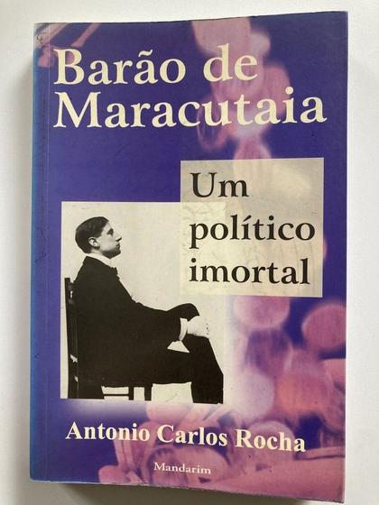 Imagem de Livro: Barão de Maracutaia - Um Político Imortal Autor: Antonio Carlos Rocha (Novo, Lacrado)