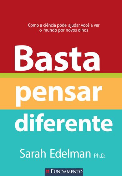 Imagem de Livro - Basta Pensar Diferente - Como A Ciência Pode Ajudar Você A Ver O Mundo Por Novos Olhos