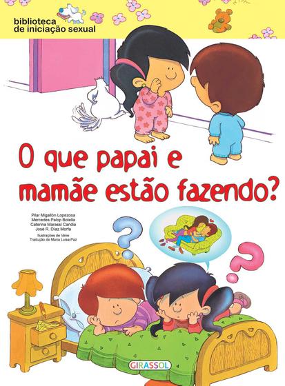 Livro - Biblioteca de Iniciação Sexual - O Que Papai e Mamãe Estão Fazendo? Menor preço em Livro - Biblioteca de Iniciação Sexual - O Que Papai e Mamãe Estão Fazendo?