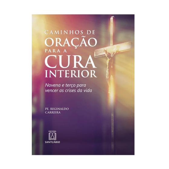 Imagem de Livro Caminhos De Oração Para A Cura Interior - Pe. Reginaldo Carreira - Santuario