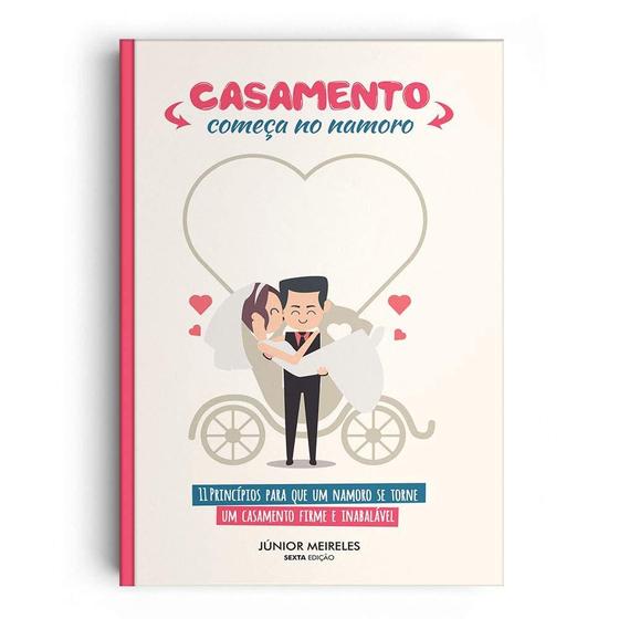 Imagem de Livro: Casamento Começa no Namoro  Júnior Meireles - GODBOOKS