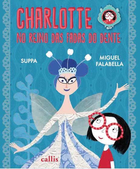 Imagem de Livro - Charlotte no Reino das Fadas dos Dentes - Um livro da Suppa e do Miguel Falabella