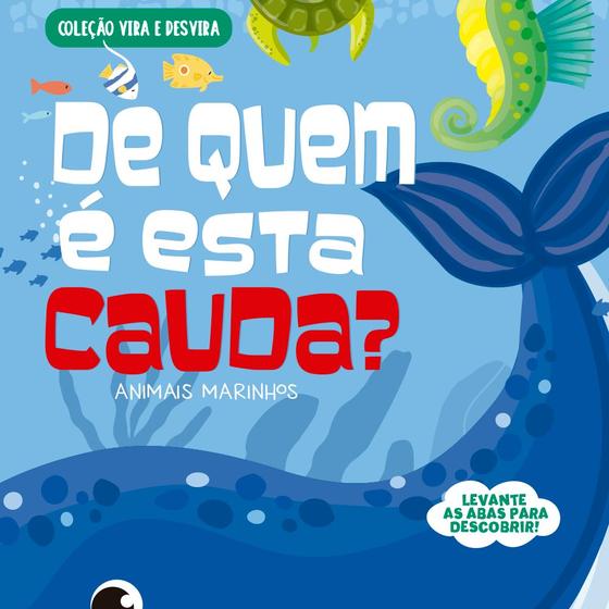 Imagem de Livro - Coleção Vira e Desvira - De Quem É Esta Cauda? Animais Marinhos