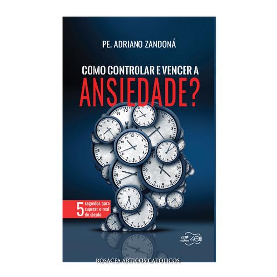 Imagem de Livro Como Controlar e Vencer a Ansiedade  : 5 segredos para superar o mal do século - Padre Adriano Zandoná