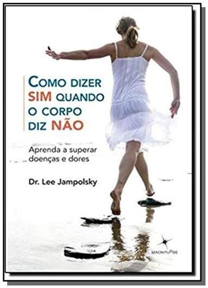 Imagem de Livro - Como Dizer Sim Quando O Corpo Diz Que Nao - Lumen