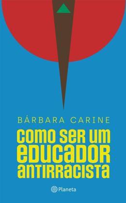 Imagem de Livro Como ser um educador antirracista Bárbara Carine