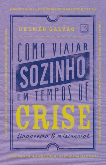 Imagem de Livro - Como viajar sozinho em tempos de crise financeira e existencial