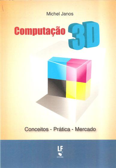 Imagem de Livro - Computação 3D: Conceitos, prática, mercado