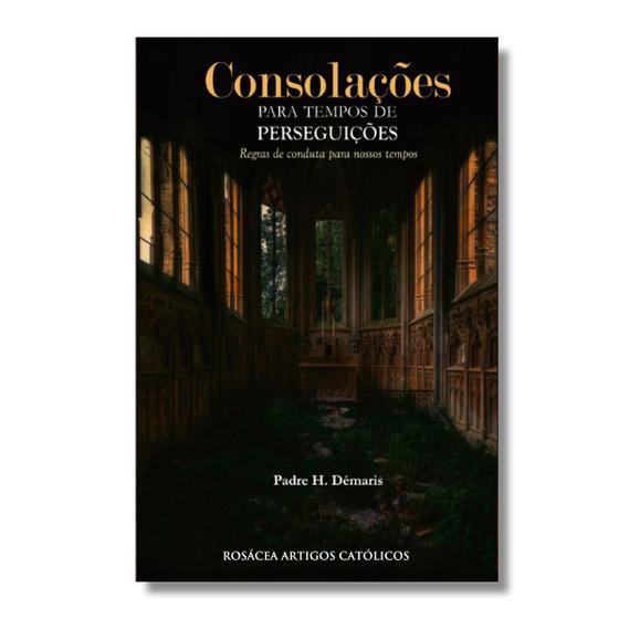 Imagem de Livro Consolações para tempos de perseguições : Regras de conduta para nossos tempos - Padre H. Démaris - Contra Errores