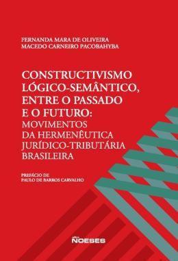 Imagem de Livro - Constructivismo Logico-semantico, Entre O Passado E O Futuro - Movimentos Da Hermeneutica Juridico-tributaria Br - Eno - Noeses