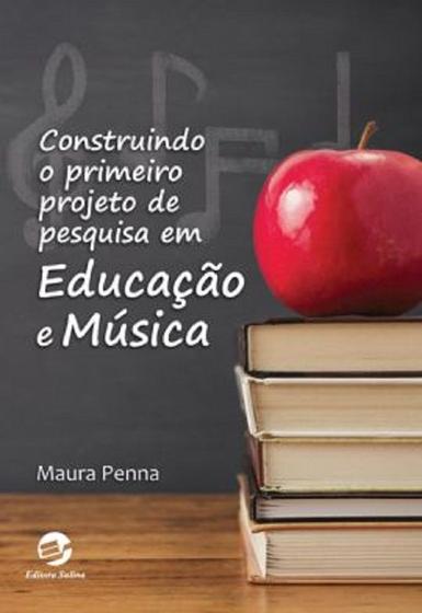 Imagem de Livro - Construindo o primeiro projeto de pesquisa em Educação e Música