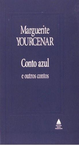 Imagem de Livro Conto Azul E Outros Contos - Viaje através de contos encantadores, envolvendo safiras, núpcias e exorcismos, Marguerite Yourcenar. - Editora Nova Fronteira