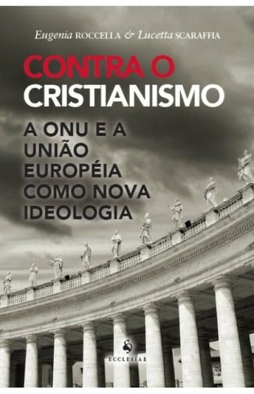 Imagem de Livro - Contra o Cristianismo. A ONU e a União Européia Como Nova Ideologia
