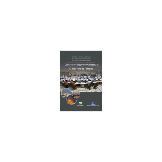 Livro - Controle Avançado e Otimização na Indústria do Petróleo - Campos Menor preço em Livro - Controle Avançado e Otimização na Indústria do Petróleo - Campos