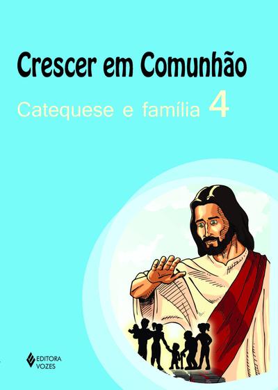 Livro - Crescer em comunhão Catequese e família vol. 4 Menor preço em Livro - Crescer em comunhão Catequese e família vol. 4