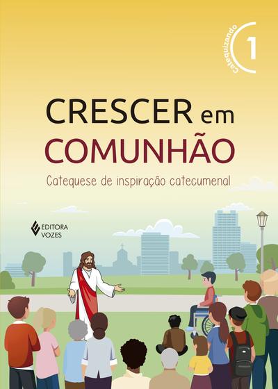 Imagem de Livro - Crescer em Comunhão vol. 1 catequizando