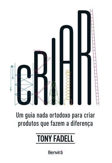 Imagem de Livro Criar Um Guia Nada Ortodoxo para Criar Produtos que Fazem a Diferença Tony Fadell