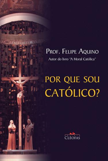 Imagem de Livro Cristão Por Que Sou Católico - Prof. Felipe Aquino