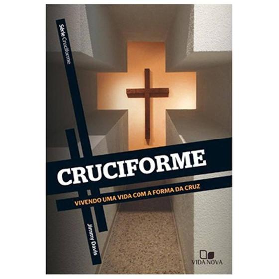 Imagem de Livro - Cruciforme Vivendo Uma Vida Com a Forma da Cruz - Jimmy Davis - Vida nova