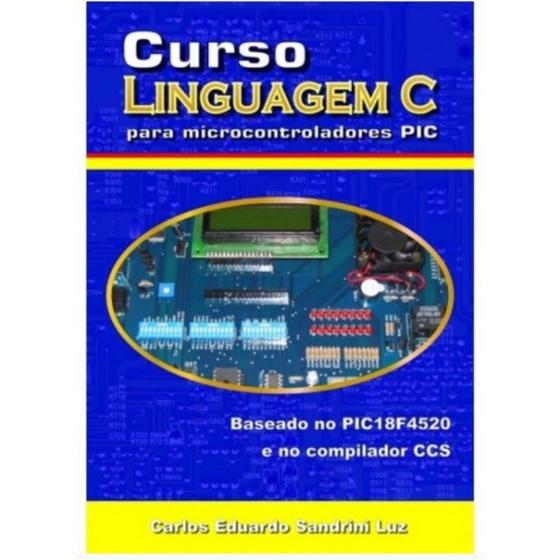 Imagem de LIVRO Curso Linguagem C Microcontroladores PIC(18F4520, CCS)