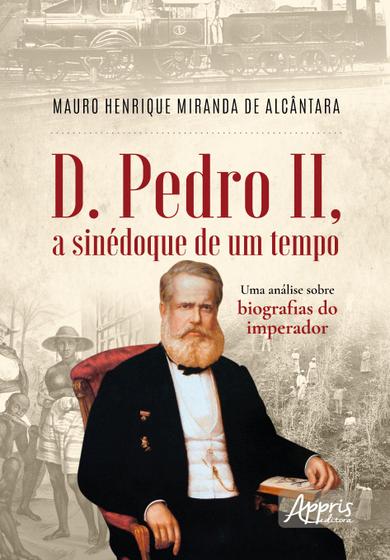 Imagem de Livro - D. Pedro II, a Sinédoque de um Tempo