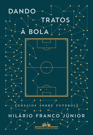 Imagem de Livro - Dando tratos à bola - Ensaios sobre futebol