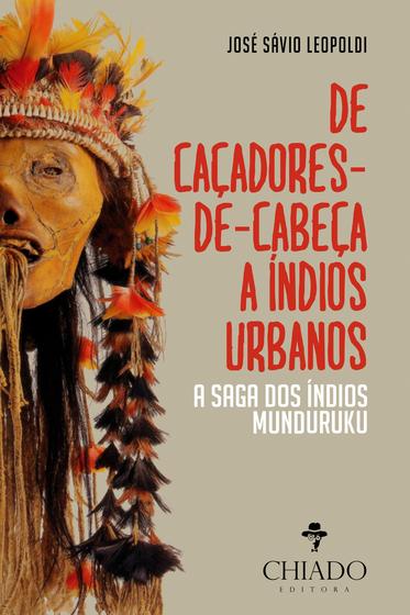Livro - De Caçadores de Cabeça a Índios Urbanos - A Saga dos Índios Munduruku Menor preço em Livro - De Caçadores de Cabeça a Índios Urbanos - A Saga dos Índios Munduruku