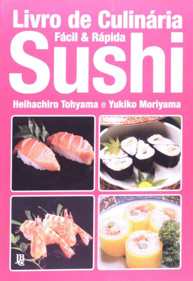 Imagem de Livro de Culinária Fácil e Rápida - Sushi - Heihachiro Tohyama e Yukiko Moriyama - JBC