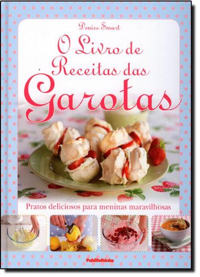 Imagem de Livro de Receitas das Garotas, O: Pratos Deliciosos Para Meninas Maravilhosas