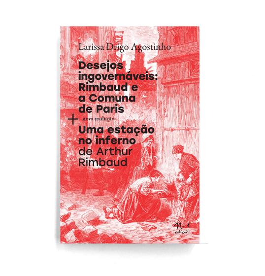 Imagem de Livro - Desejos ingovernáveis: Rimbaud e a Comuna de Paris + Uma estáção no Inferno