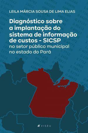 Imagem de Livro - Diagnóstico sobre a implantação do sistema de informação de custos - SICSP no setor público municipal no estado do Pará - Viseu