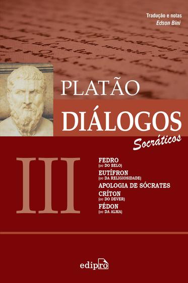 Imagem de Livro - Diálogos III – Fedro (ou Do Belo), Eutífron (ou Da Religiosidade), Apologia de Sócrates, Críton (ou Do Dever), Fédon (ou Da Alma)