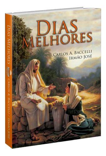 Imagem de Livro - Dias Melhores - Carlos A. Baccelli - Editora Leepp