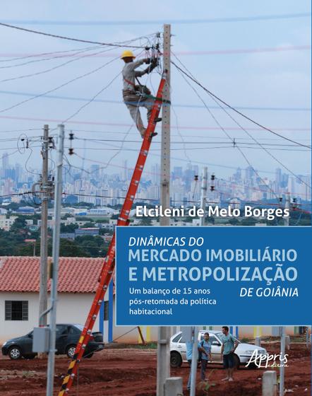 Imagem de Livro - Dinâmicas do mercado imobiliário e metropolização de goiânia: um balanço de 15 anos pós-retomada da política habitacional